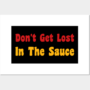 Don't Get Lost in the Sauce Posters and Art